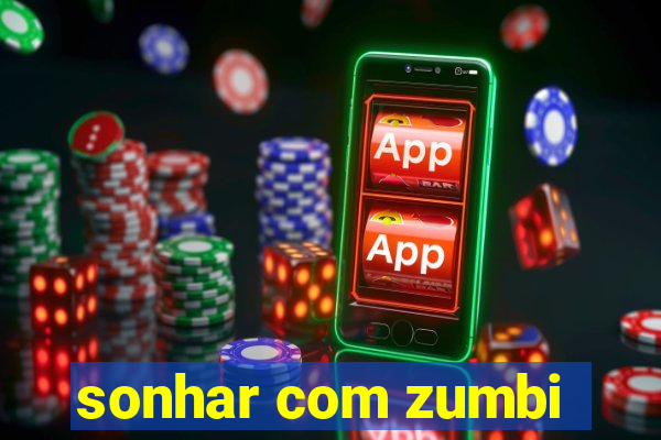 sonhar com zumbi